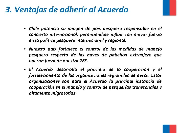 3. Ventajas de adherir al Acuerdo • Chile potencia su imagen de país pesquero