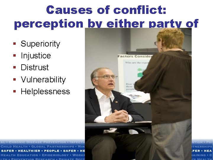 Causes of conflict: perception by either party of § § § Superiority Injustice Distrust
