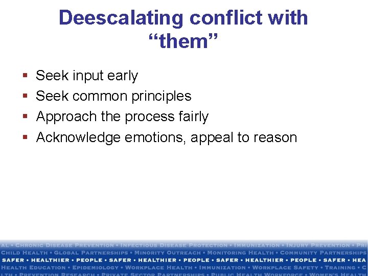 Deescalating conflict with “them” § § Seek input early Seek common principles Approach the