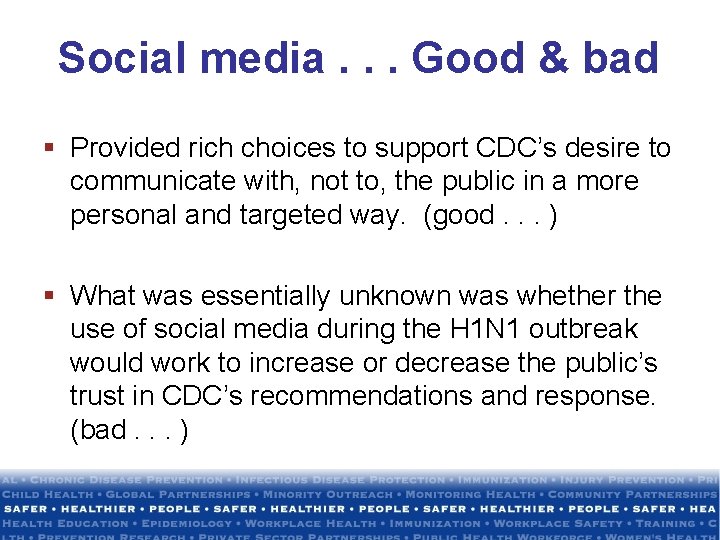 Social media. . . Good & bad § Provided rich choices to support CDC’s