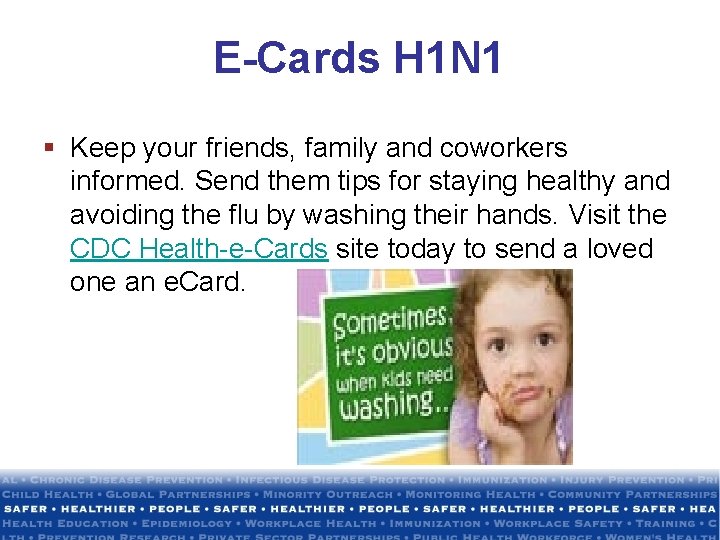 E-Cards H 1 N 1 § Keep your friends, family and coworkers informed. Send