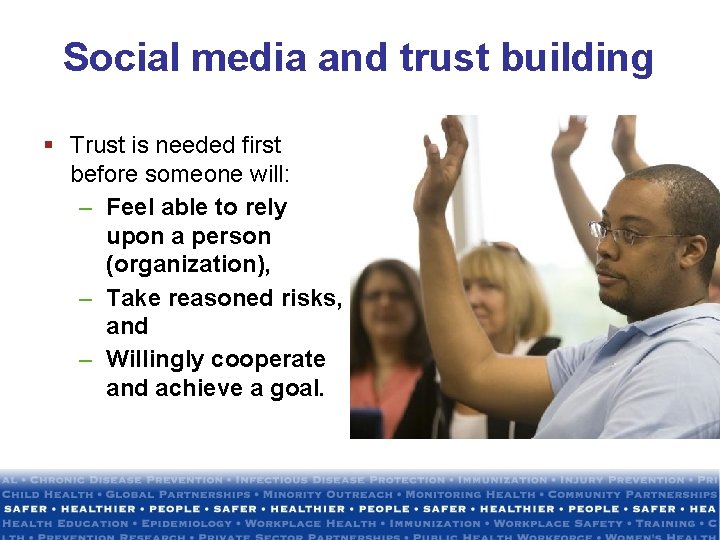 Social media and trust building § Trust is needed first before someone will: –