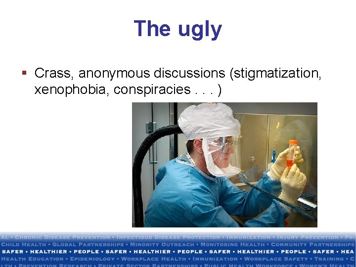 The ugly § Crass, anonymous discussions (stigmatization, xenophobia, conspiracies. . . ) 