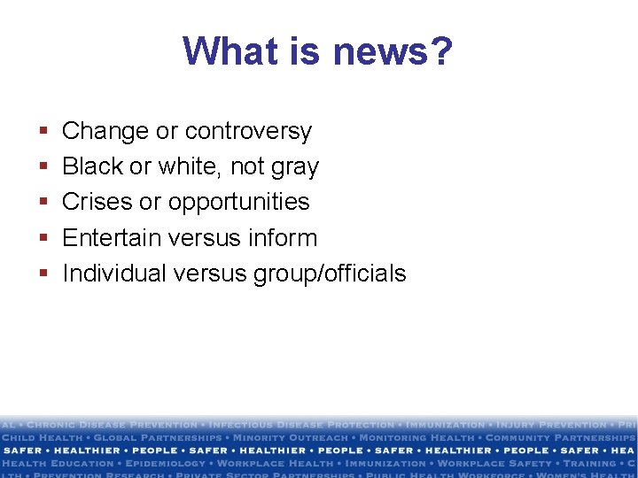 What is news? § § § Change or controversy Black or white, not gray