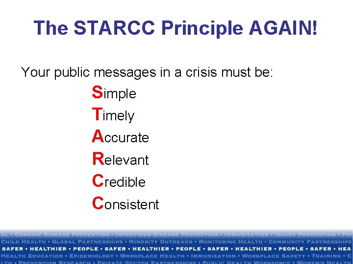 The STARCC Principle AGAIN! Your public messages in a crisis must be: Simple Timely