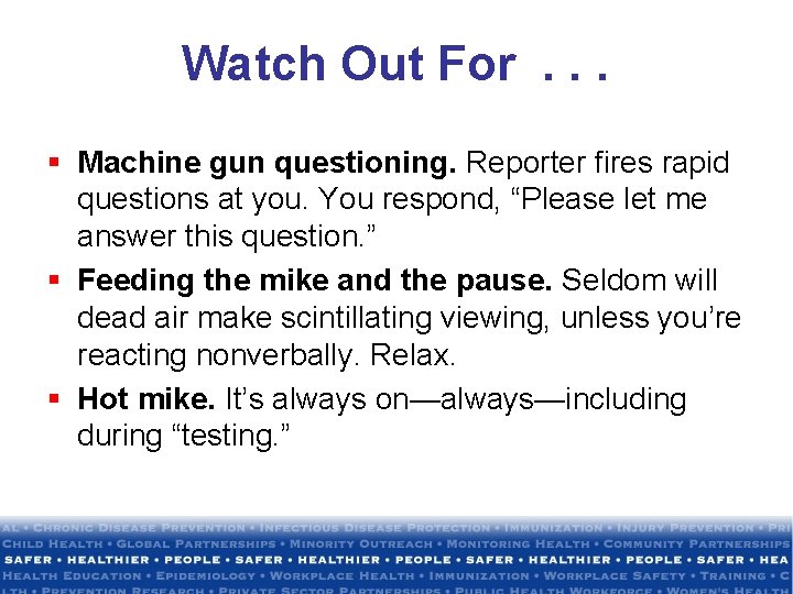 Watch Out For. . . § Machine gun questioning. Reporter fires rapid questions at
