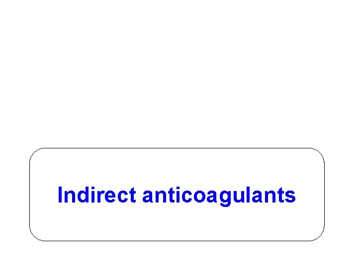 Indirect anticoagulants 