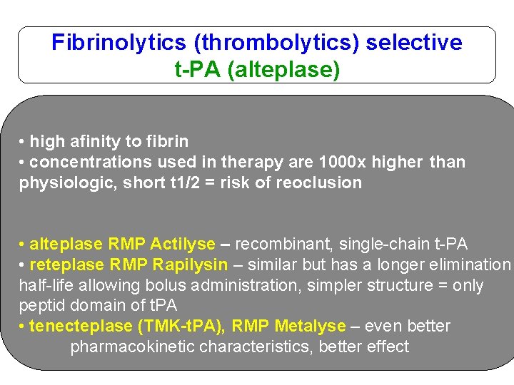 Fibrinolytics (thrombolytics) selective t-PA (alteplase) • high afinity to fibrin • concentrations used in