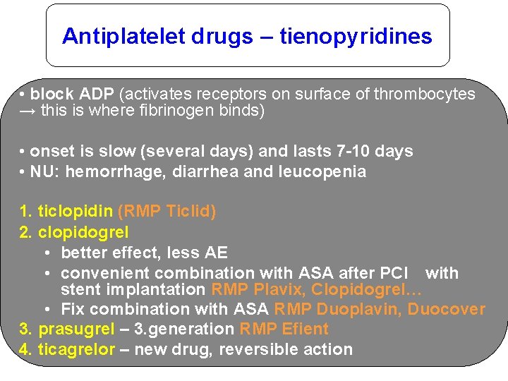 Antiplatelet drugs – tienopyridines • block ADP (activates receptors on surface of thrombocytes →