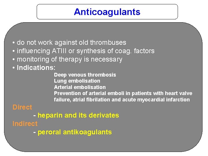 Anticoagulants • do not work against old thrombuses • influencing ATIII or synthesis of