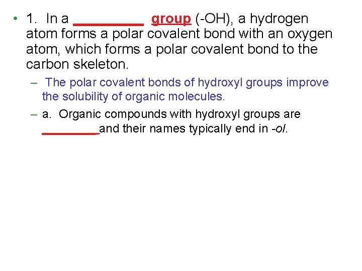  • 1. In a _____ group (-OH), a hydrogen atom forms a polar