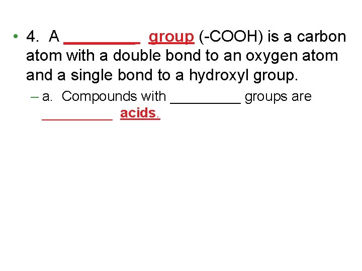  • 4. A ____ group (-COOH) is a carbon atom with a double