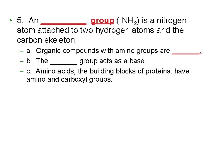  • 5. An _____ group (-NH 2) is a nitrogen atom attached to