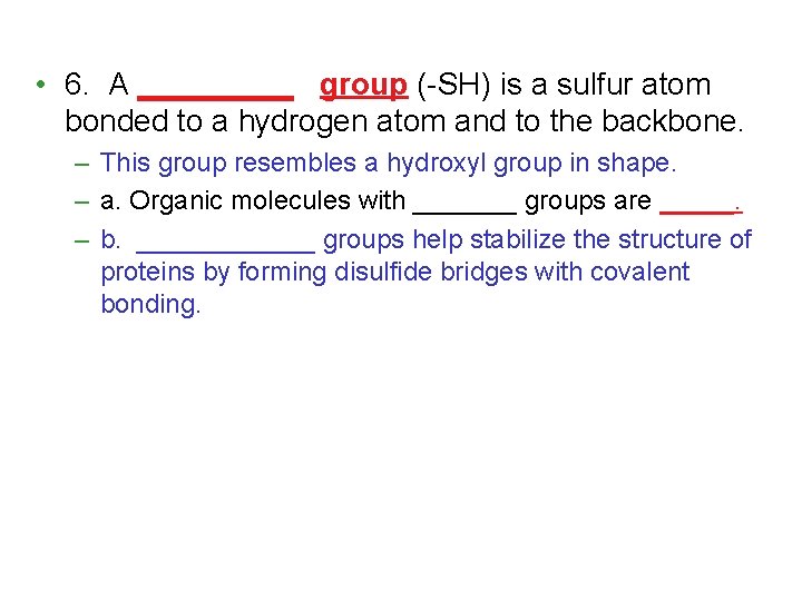  • 6. A _____ group (-SH) is a sulfur atom bonded to a