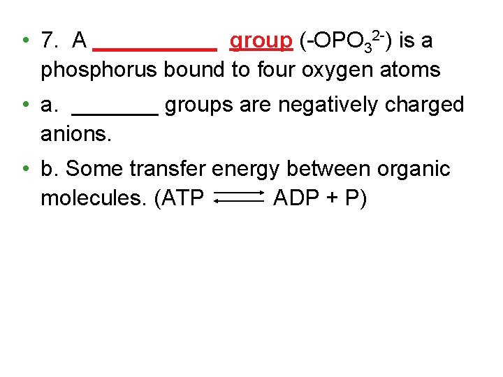  • 7. A _____ group (-OPO 32 -) is a phosphorus bound to