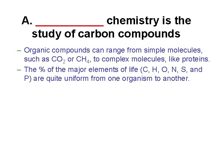 A. ______ chemistry is the study of carbon compounds – Organic compounds can range