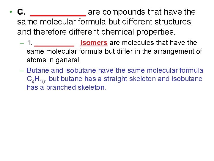  • C. ______ are compounds that have the same molecular formula but different