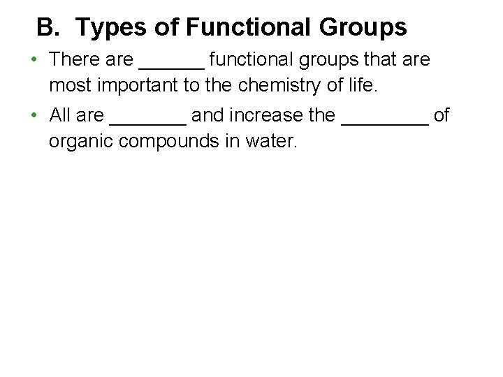 B. Types of Functional Groups • There are ______ functional groups that are most