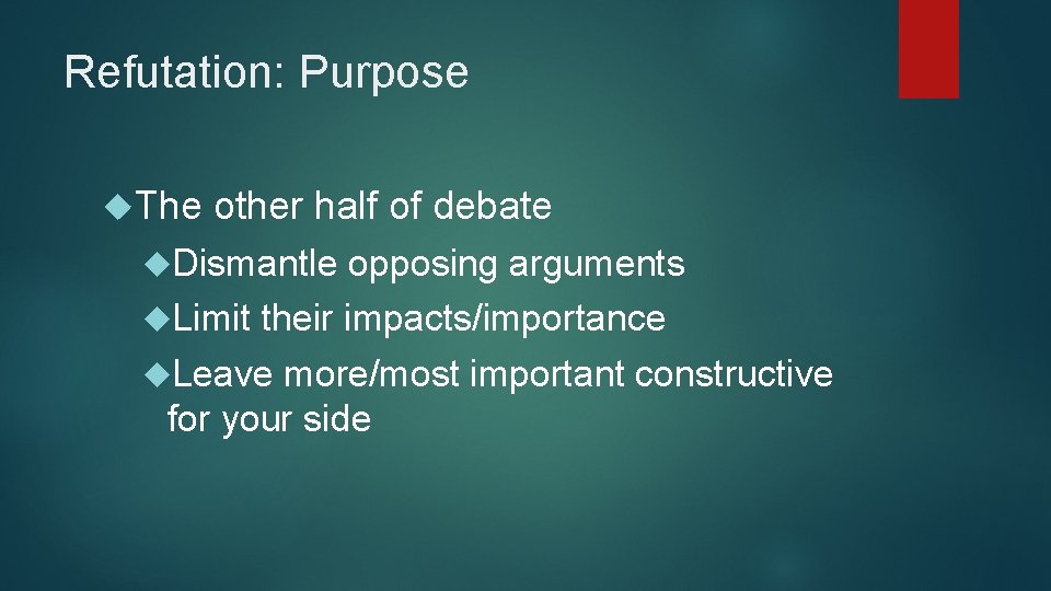 Refutation: Purpose The other half of debate Dismantle opposing arguments Limit their impacts/importance Leave