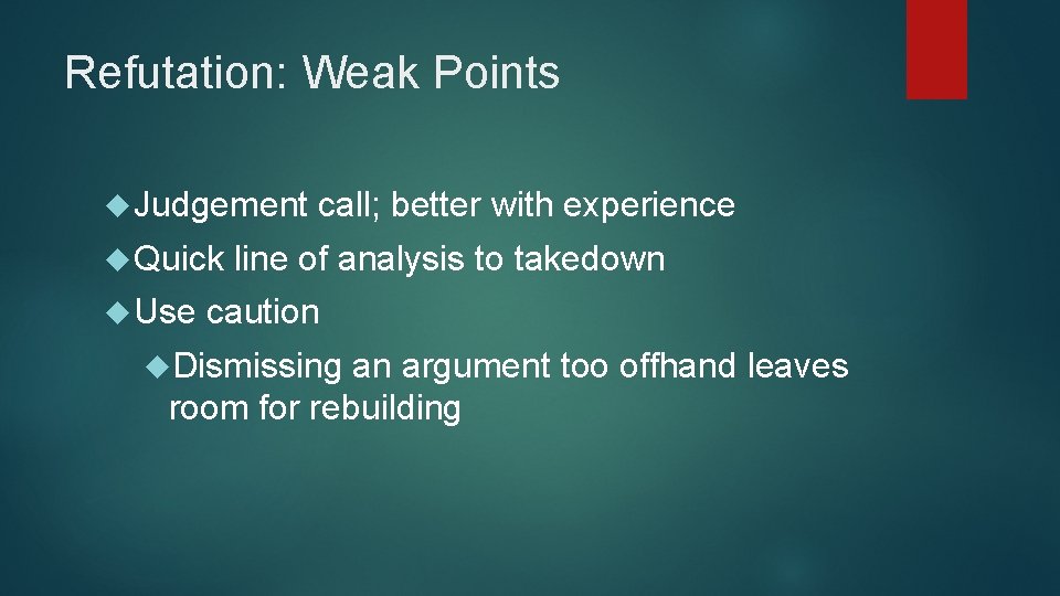 Refutation: Weak Points Judgement Quick Use call; better with experience line of analysis to
