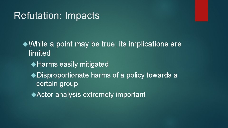 Refutation: Impacts While a point may be true, its implications are limited Harms easily