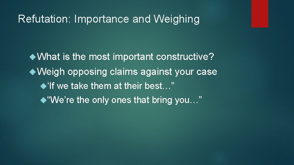 Refutation: Importance and Weighing What is the most important constructive? Weigh ‘If opposing claims