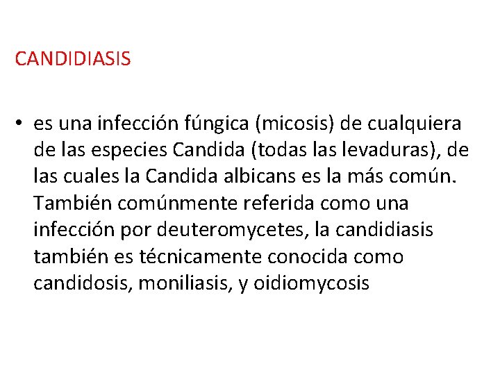 CANDIDIASIS • es una infección fúngica (micosis) de cualquiera de las especies Candida (todas