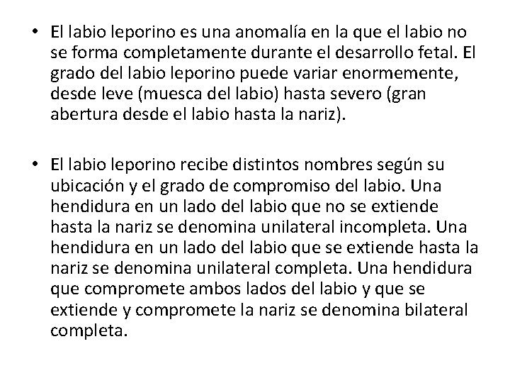  • El labio leporino es una anomalía en la que el labio no