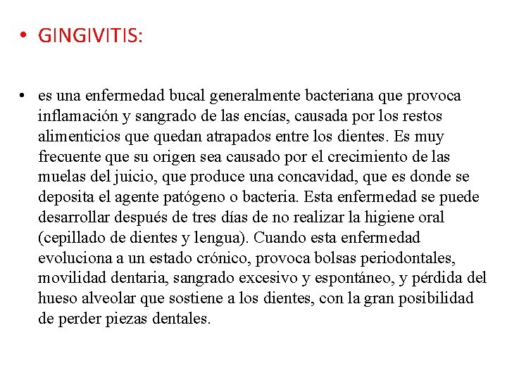  • GINGIVITIS: • es una enfermedad bucal generalmente bacteriana que provoca inflamación y