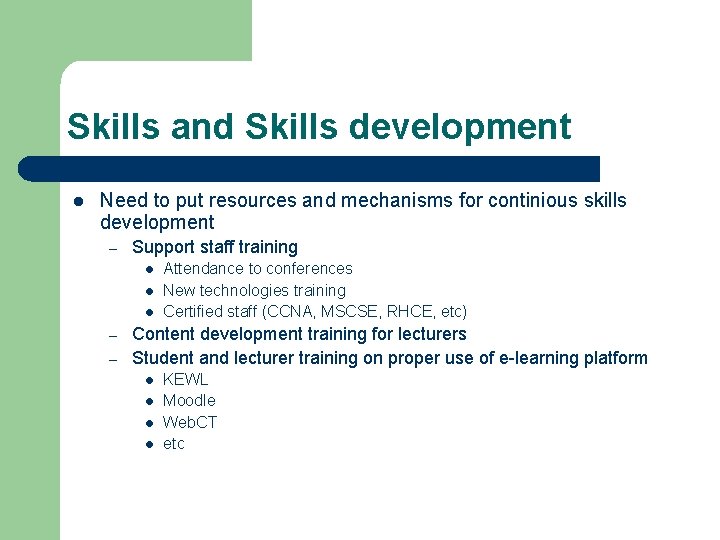 Skills and Skills development l Need to put resources and mechanisms for continious skills