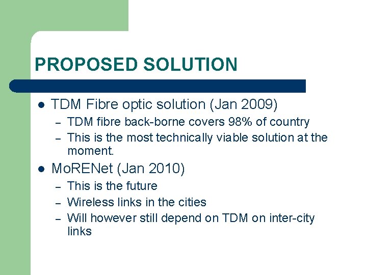 PROPOSED SOLUTION l TDM Fibre optic solution (Jan 2009) – – l TDM fibre