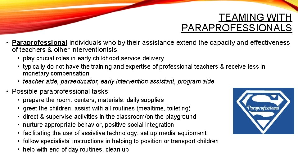 TEAMING WITH PARAPROFESSIONALS • Paraprofessional-individuals who by their assistance extend the capacity and effectiveness