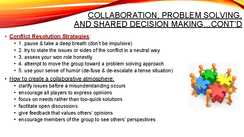 COLLABORATION, PROBLEM SOLVING, AND SHARED DECISION MAKING…CONT’D • Conflict Resolution Strategies: • • •