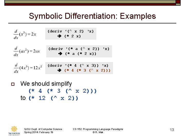 Symbolic Differentiation: Examples (deriv '(^ x 2) 'x) (* 2 x) (deriv '(* a