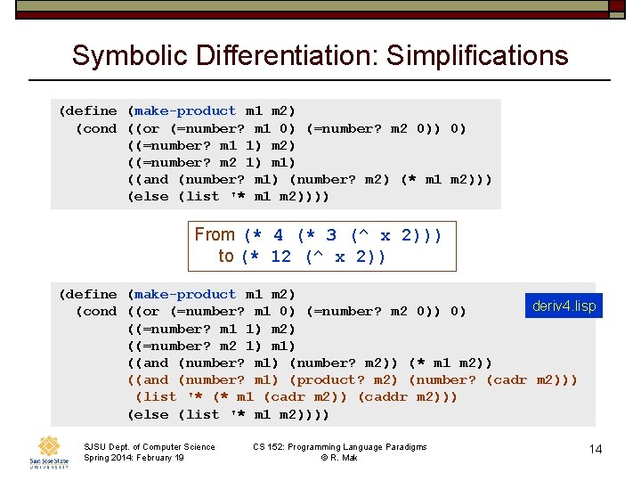 Symbolic Differentiation: Simplifications (define (make-product m 1 m 2) (cond ((or (=number? m 1