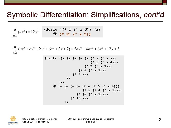 Symbolic Differentiation: Simplifications, cont’d (deriv '(* 4 (^ x 3)) 'x) (* 12 (^