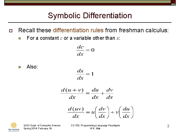 Symbolic Differentiation o Recall these differentiation rules from freshman calculus: n For a constant