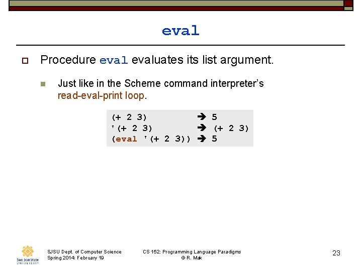 eval o Procedure evaluates its list argument. n Just like in the Scheme command