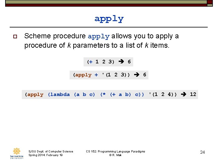 apply o Scheme procedure apply allows you to apply a procedure of k parameters