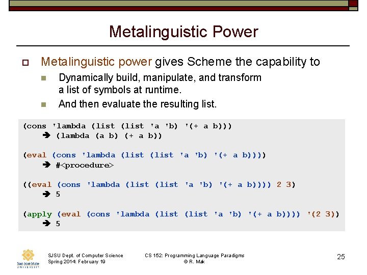 Metalinguistic Power o Metalinguistic power gives Scheme the capability to n n Dynamically build,