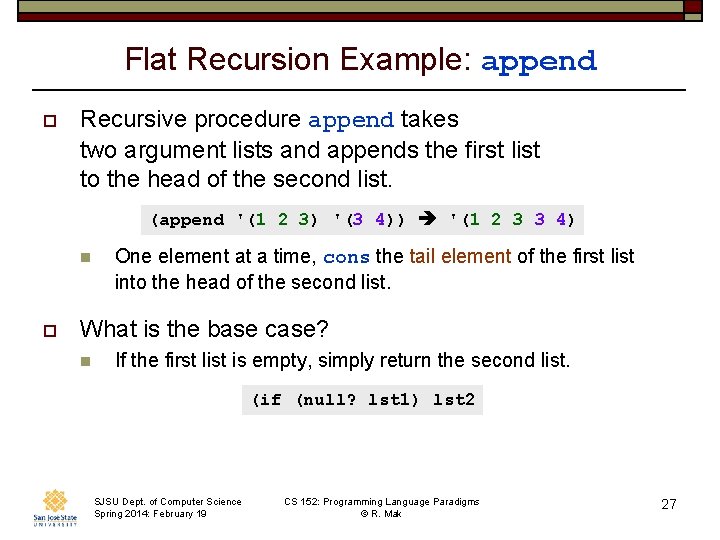 Flat Recursion Example: append o Recursive procedure append takes two argument lists and appends