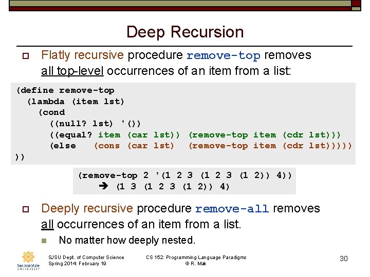 Deep Recursion o Flatly recursive procedure remove-top removes all top-level occurrences of an item