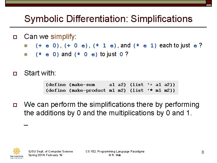 Symbolic Differentiation: Simplifications o Can we simplify: n n o (+ e 0), (+