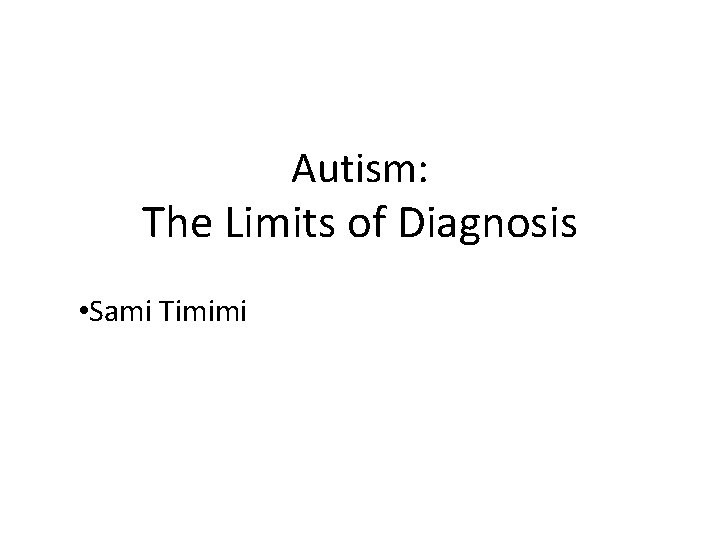 Autism: The Limits of Diagnosis • Sami Timimi 