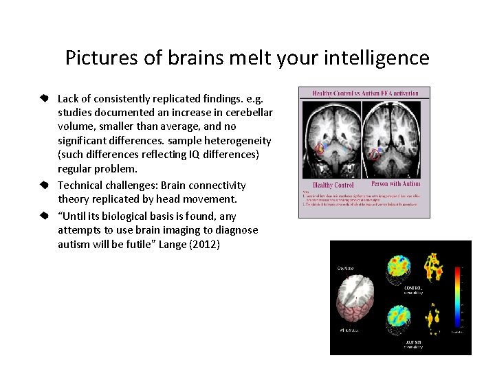 Pictures of brains melt your intelligence Lack of consistently replicated findings. e. g. studies
