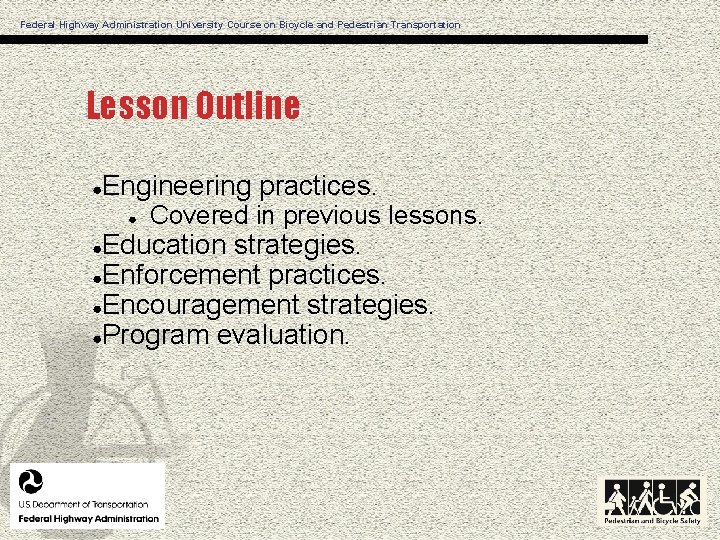 Federal Highway Administration University Course on Bicycle and Pedestrian Transportation Lesson Outline ● Engineering