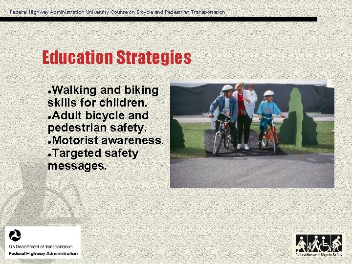 Federal Highway Administration University Course on Bicycle and Pedestrian Transportation Education Strategies Walking and