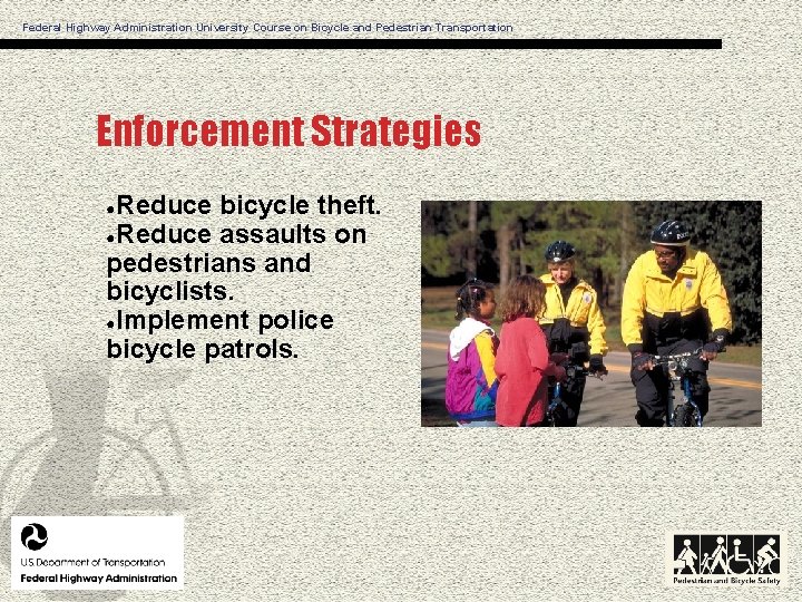 Federal Highway Administration University Course on Bicycle and Pedestrian Transportation Enforcement Strategies Reduce bicycle