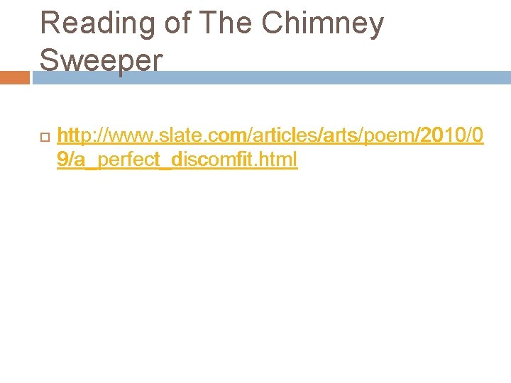 Reading of The Chimney Sweeper http: //www. slate. com/articles/arts/poem/2010/0 9/a_perfect_discomfit. html 