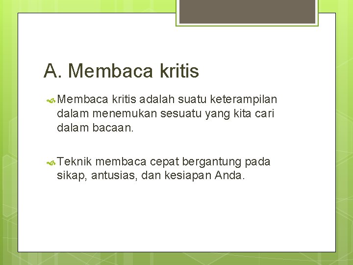 A. Membaca kritis adalah suatu keterampilan dalam menemukan sesuatu yang kita cari dalam bacaan.